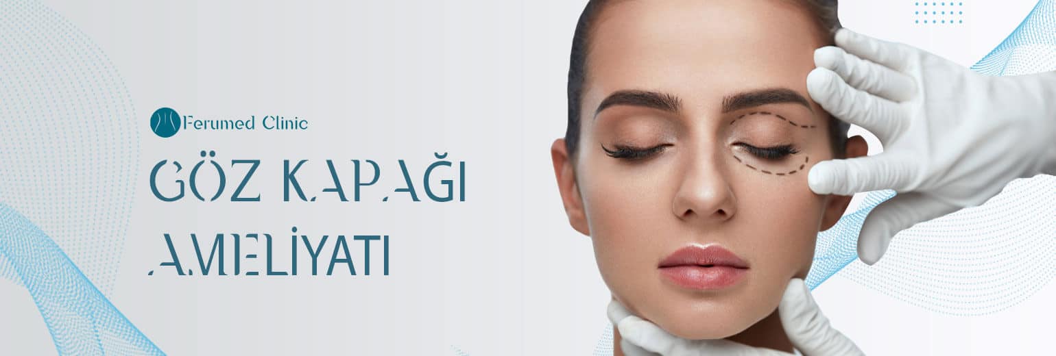 Göz Kapağı Ameliyatı (Blefaroplasti) – Ferume Health Tourism